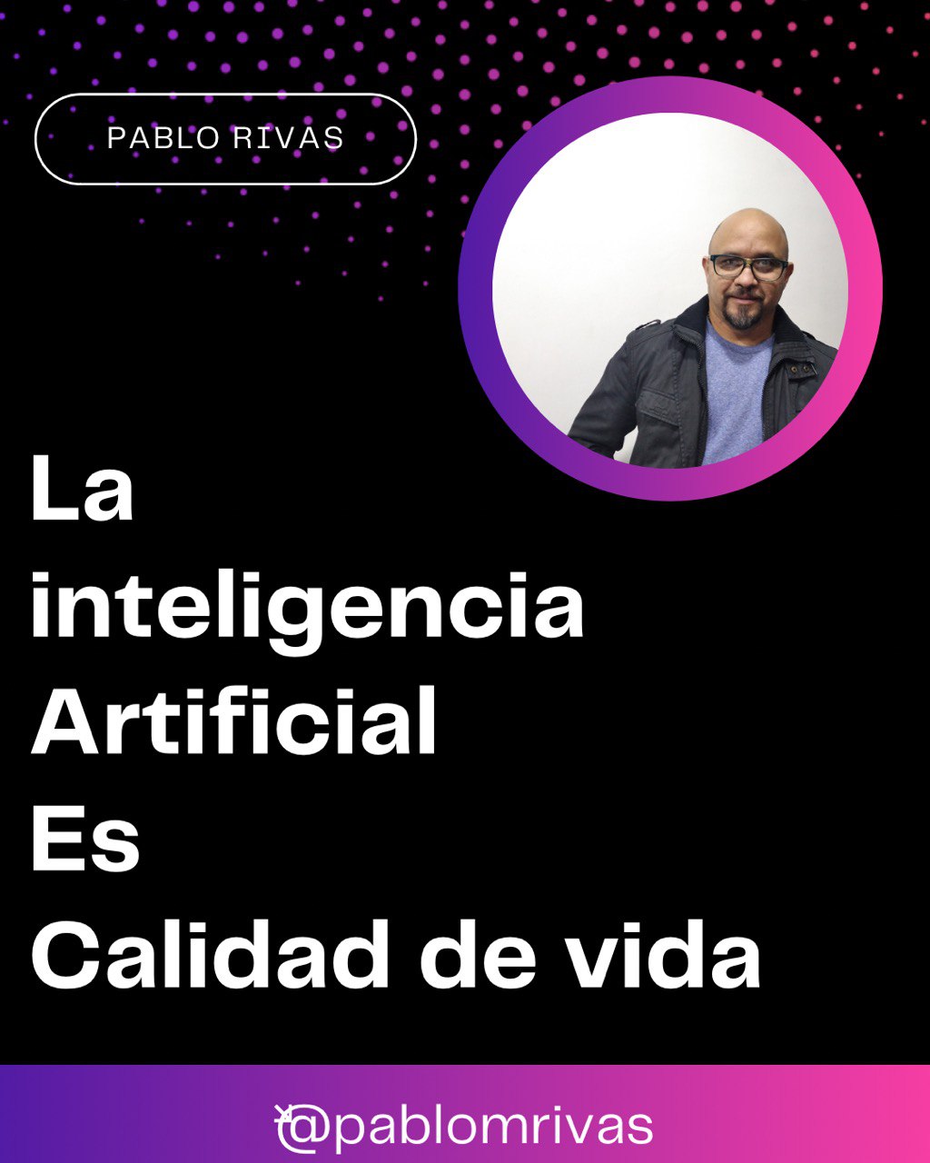 La inteligencia artificial es calidad de vida: Por Pablo Rivas